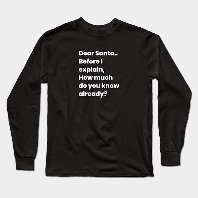 Dear Santa...how much you know Long Sleeve T-Shirt by oksmash